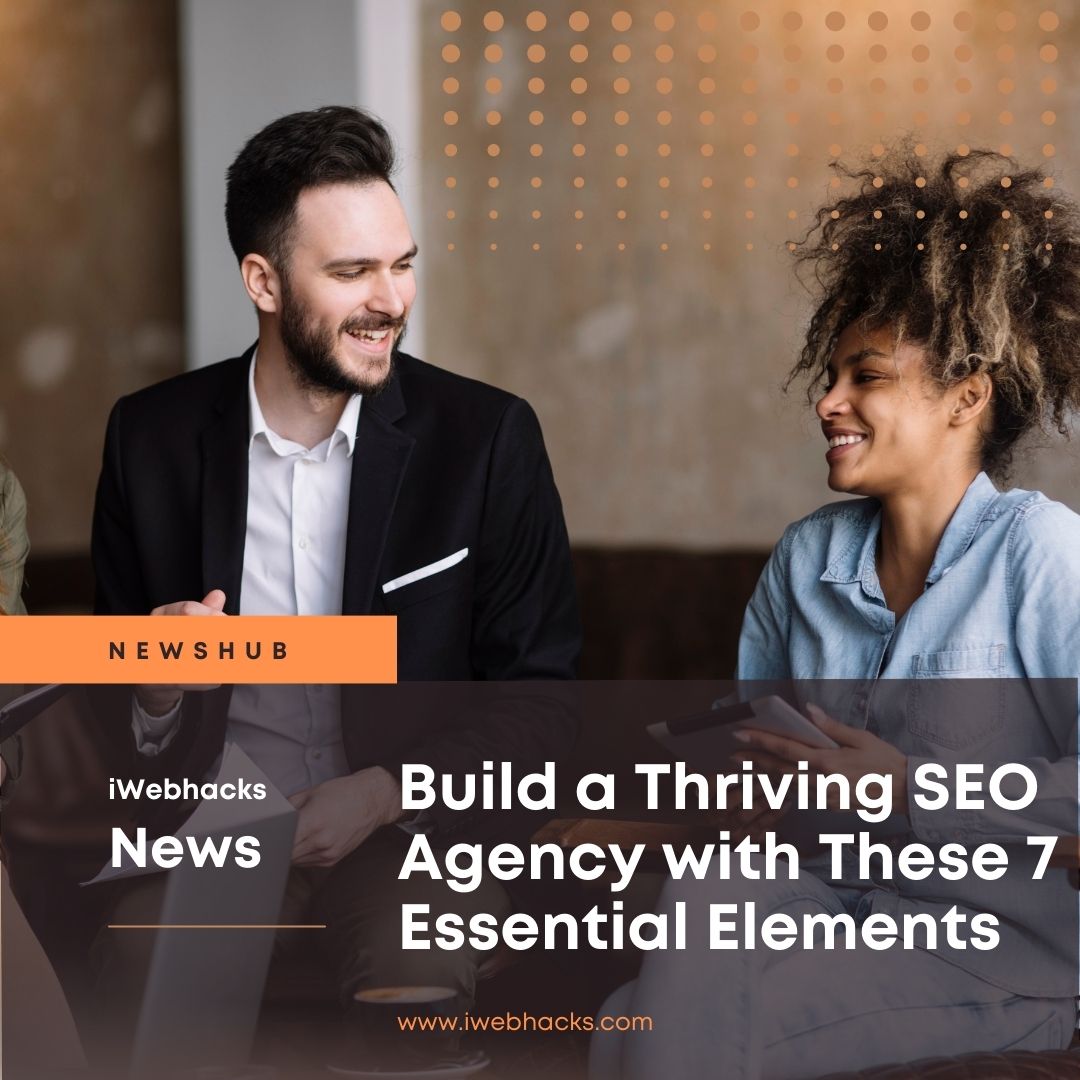 Build a Thriving SEO Agency with These 7 Essential Elements